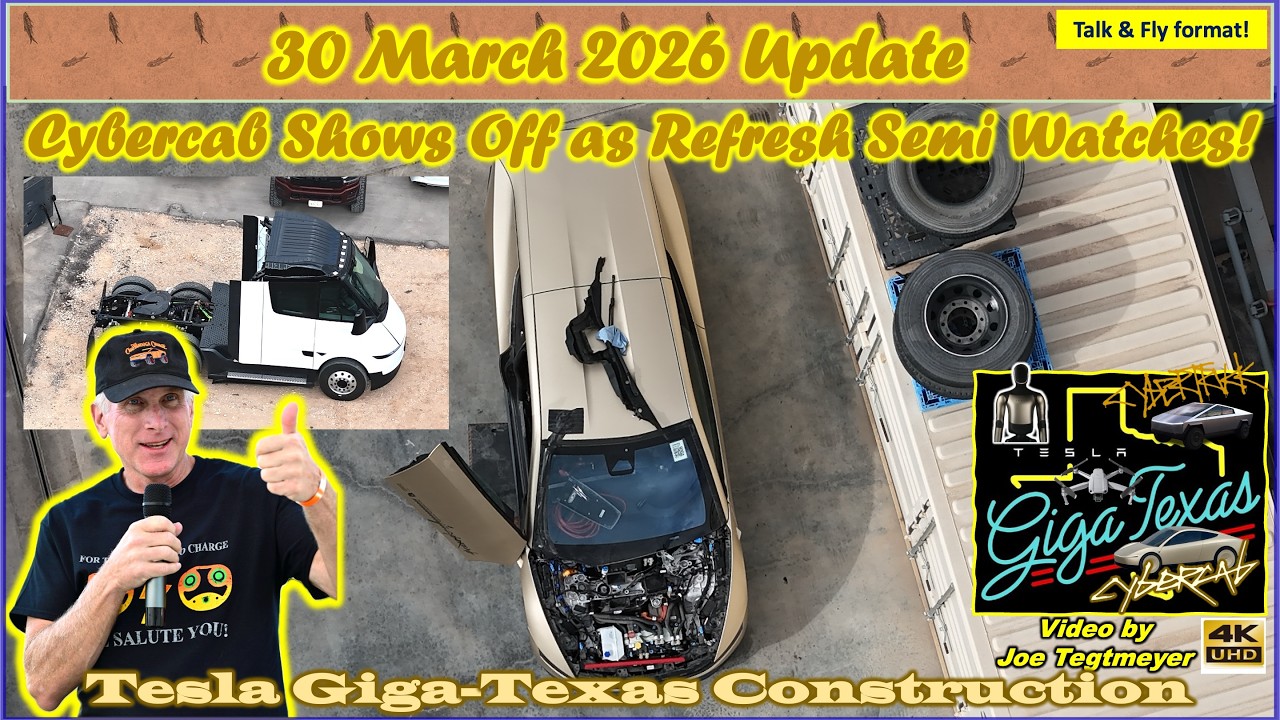 Refresh Semi! Cybercab Detailed View, N Campus Earthwork! 30 March