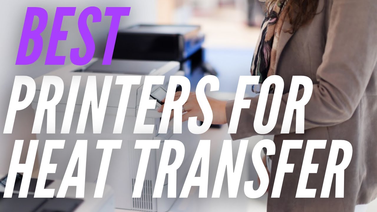 Best Printers for Heat Transfer in 2022 YouTube