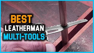 Top 8 Best Leatherman Multi-Tools in 2023 | Review and Buying Guide