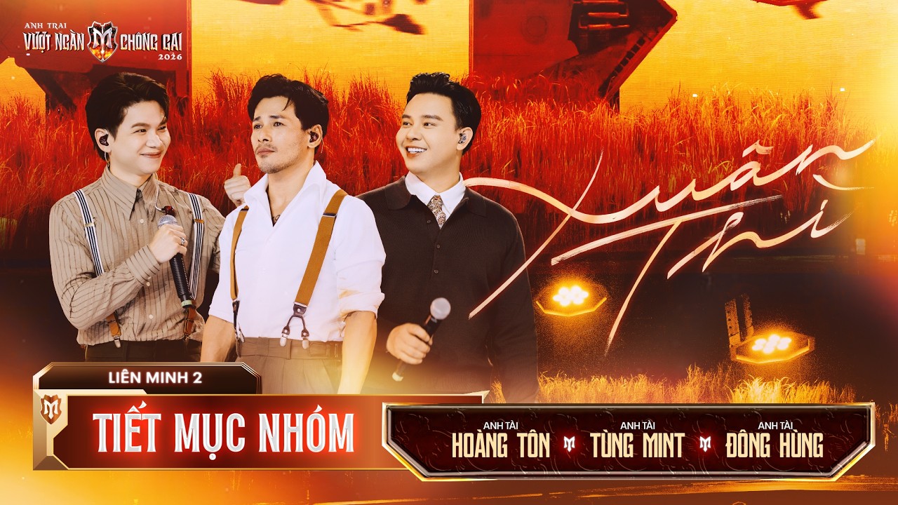 XUÂN THÌ - TÙNG MINT, HOÀNG TÔN, ĐÔNG HÙNG | Anh Trai Vượt Ngàn Chông Gai 2026