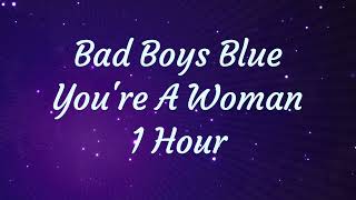 Bad Boys Blue  -  You're A Woman - 1 Hour