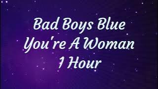 Bad Boys Blue  -  You're A Woman - 1 Hour