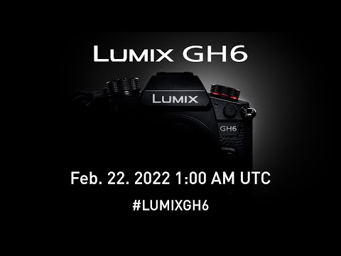 LUMIX GH6 Launch Event on Feb 22nd, 2022 1:00 AM UTC