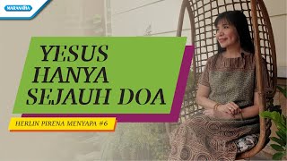 Yesus Hanya Sejauh Doa - Herlin Pirena Menyapa 6 (video)