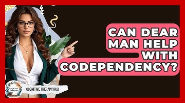 Can DEAR MAN Help With Codependency? - Cognitive Therapy Hub