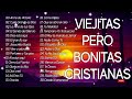 LA CANCIÓN CRISTIANA MÁS HERMOSA PARA ORAR - ALABANZAS CRISTIANAS VIEJITAS PERO BONITAS