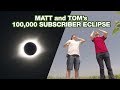 Matt and Tom's 100,000 Subscriber Eclipse