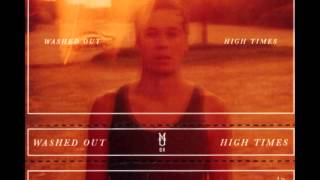 Video thumbnail of "Washed Out - High Times (Full Album) | HD"