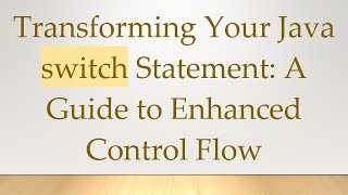 Transforming Your Java switch Statement: A Guide to Enhanced Control Flow