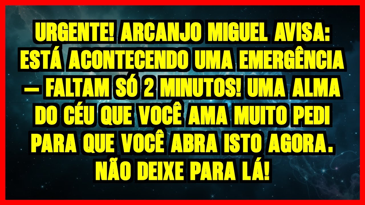 URGENTE! ARCANJO MIGUEL AVISA: ESTÁ ACONTECENDO UMA EMERGÊNCIA – FALTAM SÓ 2 MINUTOS! UMA ALMA DO...