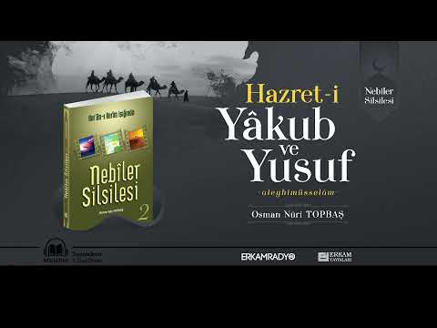 Hazret-i Yâkub ve Yusuf Aleyhimüsselâm (Nebiler Silsilesi 2 - 3. Kısım) - Sesli Kitap