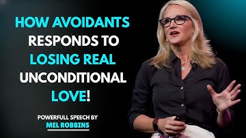 How Avoidants Respond to Losing Real Unconditional Love | Mel Robbins Motivational Speech