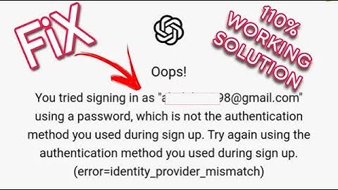 ChatGPT: "You Tried Signing in As via Google, which is not the authentication method..." Fix Login