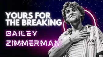 Yours For The Breaking - Bailey Zimmerman Yours For The Breaking - Bailey Zimmerman