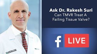 Can Transcatheter Mitral Valve Replacement Treat Failing Tissue Heart Valves? (with Dr. Rakesh Suri)