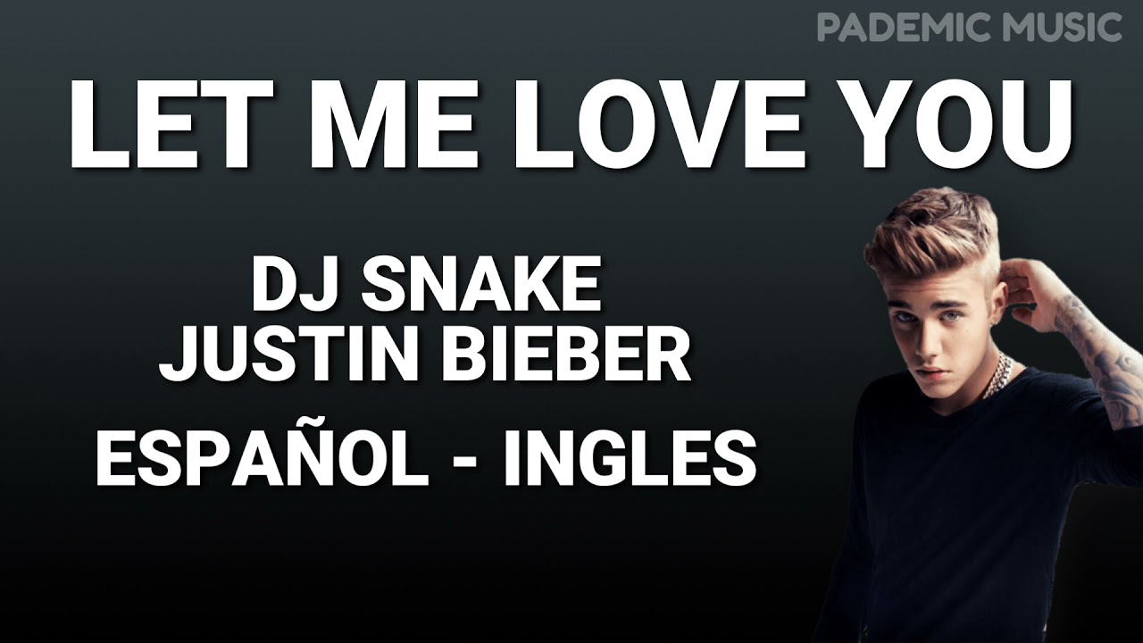 Dj snake ft. Justin Bieber Let me love you (Letra Español Ingles) YouTube Dj snake ft. Justin Bieber Let me love you (Letra Español Ingles) YouTube