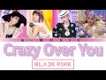 BLACKPINK - Crazy Over You |(color coded lyrics eng)| K-MUSIC