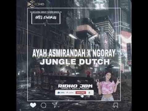 BASS BETON !!! DJ AYAH ASMIRANDAH X NGORAY JUNGLE DUTCH 2023