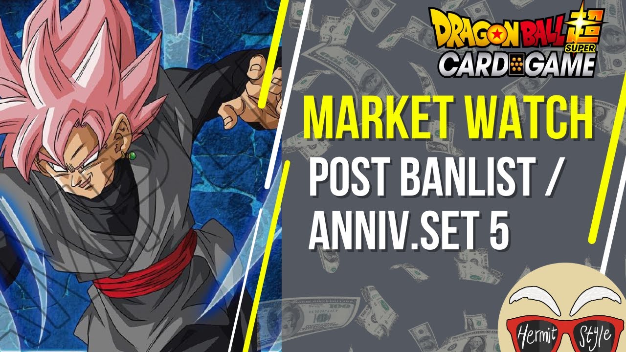POST BANLIST / ANNIVERSARY SET 5 *MARKET WATCH* DRAGON BALL SUPER