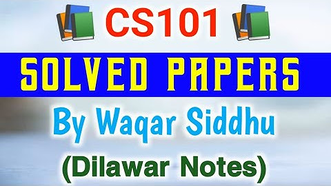 CS101 Final Term Solved Subjective Papers By Waqar Siddhu | CS101 Solved Papers | CS101 Past Papers