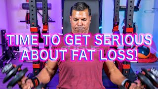 Time to Get Serious About Fat Loss!
