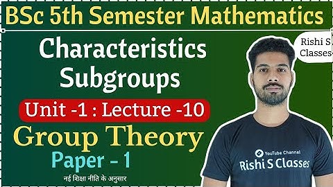Characteristics Subgroups|Bsc 5th semester maths|Unit 1|Group theory|L10