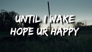 Until I Wake - hope ur happy Lyrics