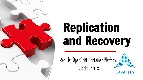 Replication and Recovery [OpenShift Tutorials]