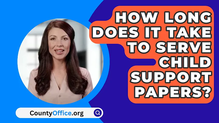 How Long Does It Take To Serve Child Support Papers? - CountyOffice.org