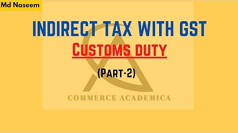 INDIRECT TAX /CUSTOMS DUTY (PART-2)/B.COM FINAL