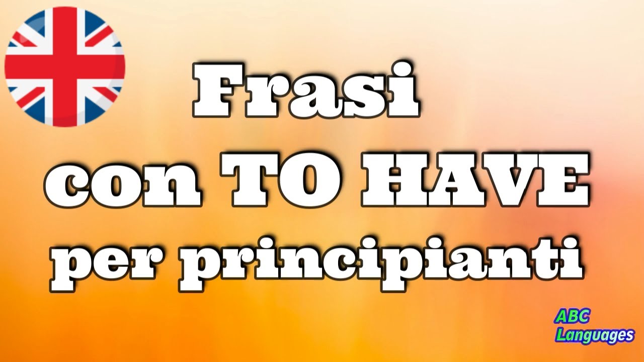 FRASI IN INGLESE PER PRINCIPIANTI CON TO HAVE Verbo Avere YouTube frasi-in-inglese-per-principianti-con-to-have-verbo-avere-youtube