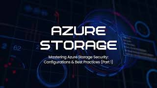 Mastering Azure Storage Security: Configurations & Best Practices (Part 1)