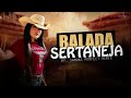 SETMIX | BALADA SERTANEJA | ELETRONEJO | SERTANEJO REMIX | By. DAIANNA [ REMIX SAMUKA PERFECT ] 04