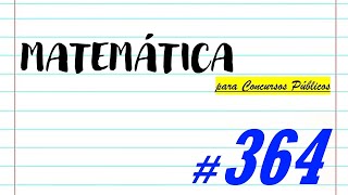 Matemática para Concursos Públicos - #364