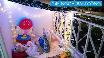 Thử Thách Sống Ngoài Ban Công Cực Chill