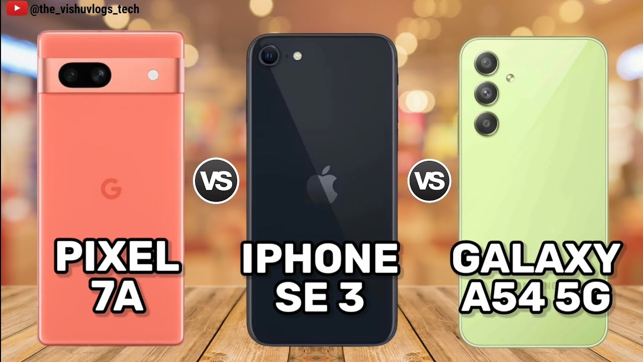 Google Pixel 7A vs Apple Iphone SE (2022) vs Samsung Galaxy A54 5G ...