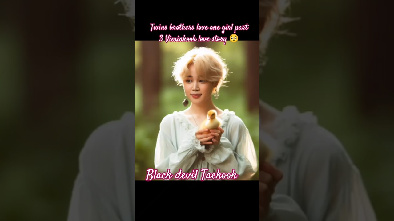 twins brothers love one girl part 3 Viminkook love story 🥺