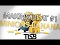 أغنية Minions - Banana (Making Beat #1)