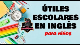 Útiles escolares en INGLÉS // VIdeos para niños // los INGLESAURIOS