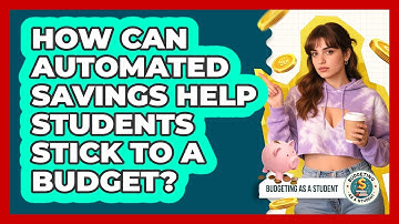 How Can Automated Savings Help Students Stick To A Budget? - Budgeting as a Student