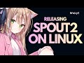 Releasing Spout2 for Linux! Fedora & Flatpak packaging