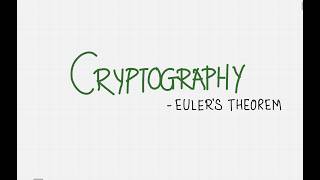7. Cryptography - Euler's Totient Function and Euler's Theorem with Examples