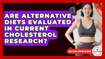 Are Alternative Diets Evaluated in Current Cholesterol Research? - Cholesterol Support Network