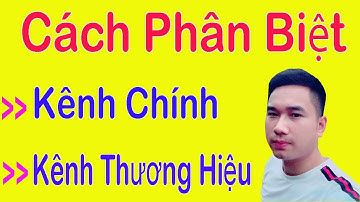 Cách Nhận Biết kênh Chính Và Kênh Thương Hiệu | Cách Làm Youtube