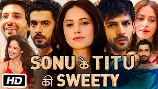 Sonu Ke Titu Ki Sweety Full HD Movie | Kartik Aaryan | Sunny Singh | Nushrratt B | OTT Explanation