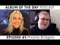 Album of the Day Podcast - Episode 1: Phoebe Bridgers