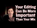 Better Editing Can Improve Your Mixes More Than Compression or EQ
