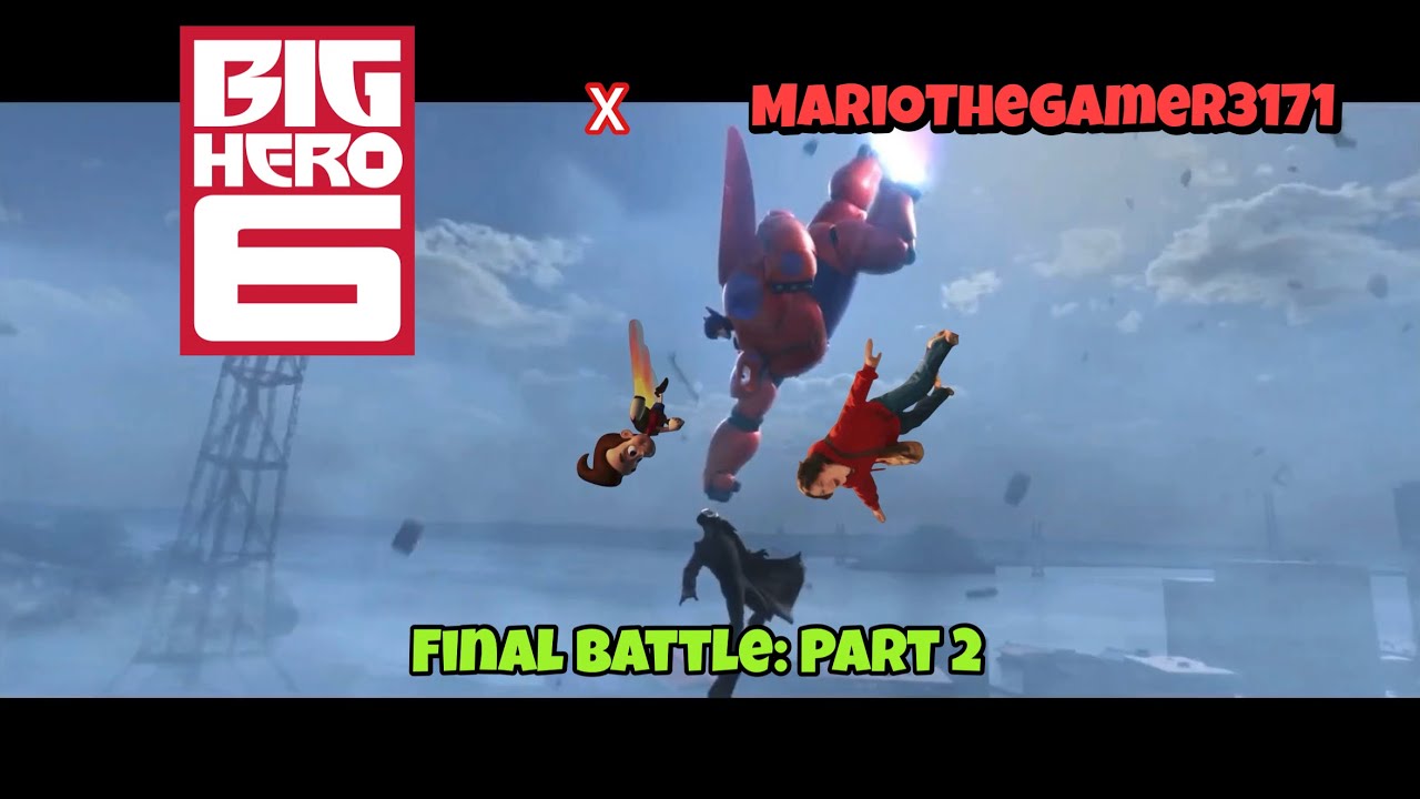 MarioTheGamer3171 & Others Meets Big Hero 6 - Final Battle: Part 2