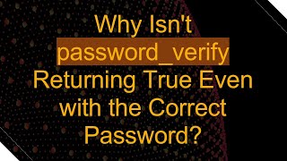 Why Isn't password_verify Returning True Even with the Correct Password