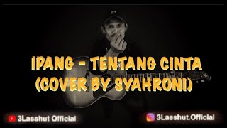Ipang - Tentang Cinta || Cover By Syahroni (  Musik Video)